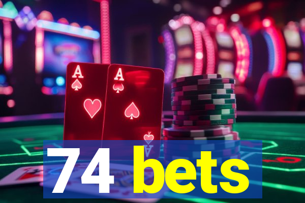 74 bets